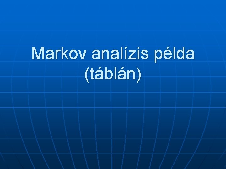 Markov analízis példa (táblán) 