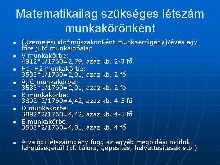 Matematikailag szükséges létszám munkakörönként n n n n (Üzemelési idő*műszakonként munkaerőigény)/éves egy főre jutó