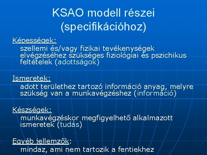 KSAO modell részei (specifikációhoz) Képességek: szellemi és/vagy fizikai tevékenységek elvégzéséhez szükséges fiziológiai és pszichikus