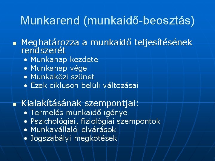 Munkarend (munkaidő-beosztás) n Meghatározza a munkaidő teljesítésének rendszerét • • n Munkanap kezdete Munkanap