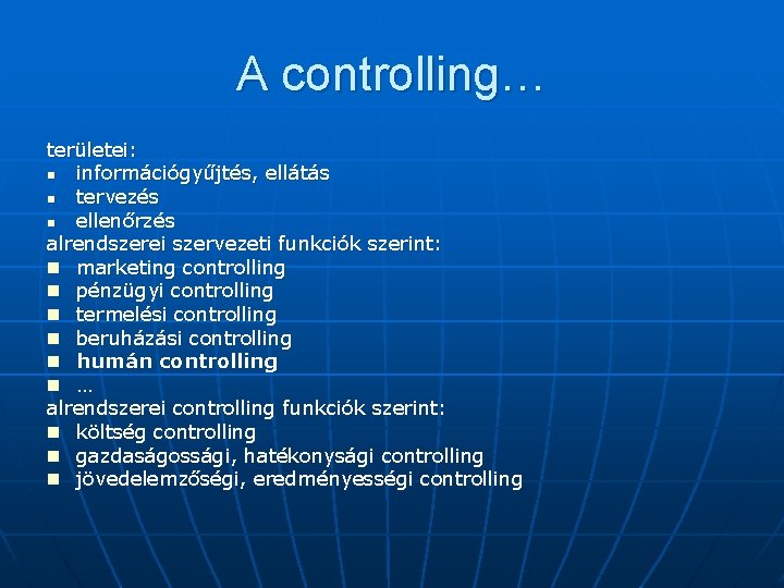 A controlling… területei: n információgyűjtés, ellátás n tervezés n ellenőrzés alrendszerei szervezeti funkciók szerint: