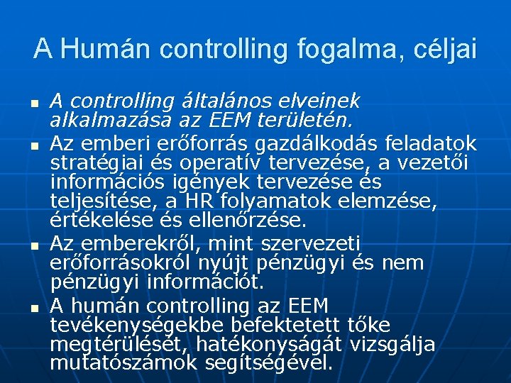 A Humán controlling fogalma, céljai n n A controlling általános elveinek alkalmazása az EEM
