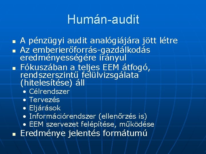 Humán-audit n n n A pénzügyi audit analógiájára jött létre Az emberierőforrás-gazdálkodás eredményességére irányul