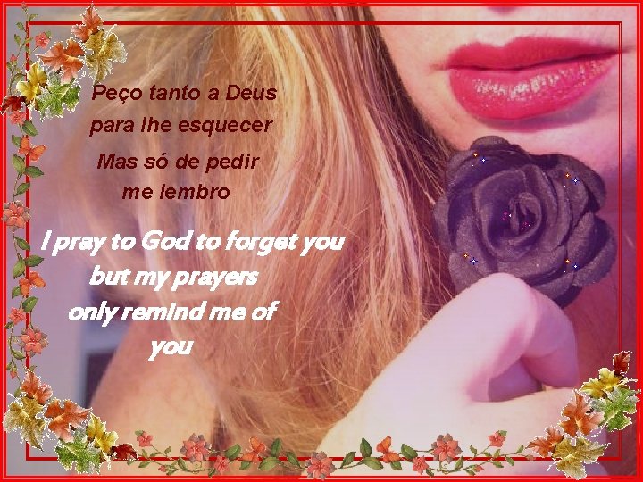 Peço tanto a Deus para lhe esquecer Mas só de pedir me lembro I