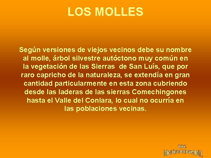 LOS MOLLES Según versiones de viejos vecinos debe su nombre al molle, árbol silvestre