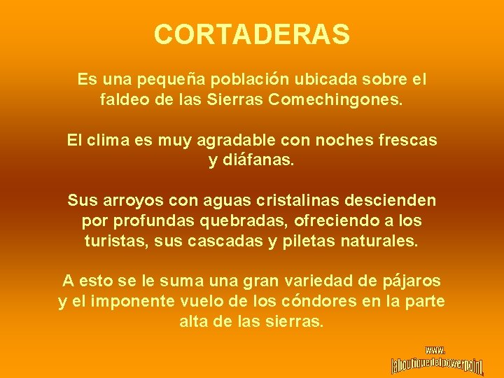 CORTADERAS Es una pequeña población ubicada sobre el faldeo de las Sierras Comechingones. El