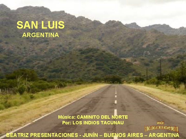 SAN LUIS ARGENTINA Música: CAMINITO DEL NORTE Por: LOS INDIOS TACUNAU BEATRIZ PRESENTACIONES -