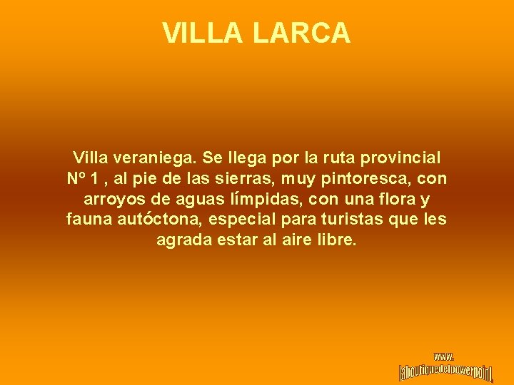 VILLA LARCA Villa veraniega. Se llega por la ruta provincial Nº 1 , al