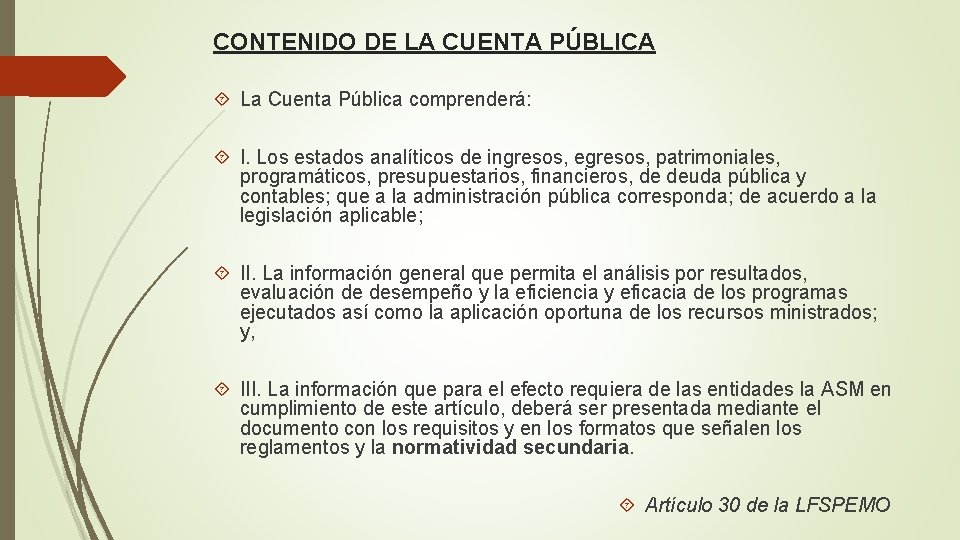 CONTENIDO DE LA CUENTA PÚBLICA La Cuenta Pública comprenderá: I. Los estados analíticos de