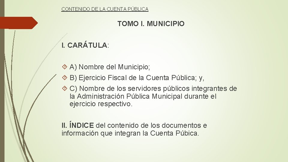 CONTENIDO DE LA CUENTA PÚBLICA TOMO I. MUNICIPIO I. CARÁTULA: A) Nombre del Municipio;