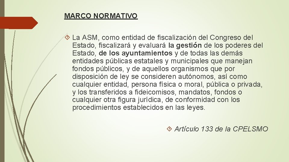 MARCO NORMATIVO La ASM, como entidad de fiscalización del Congreso del Estado, fiscalizará y