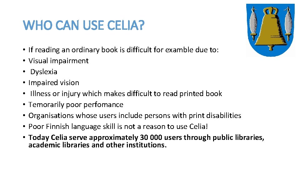 WHO CAN USE CELIA? • • • If reading an ordinary book is difficult