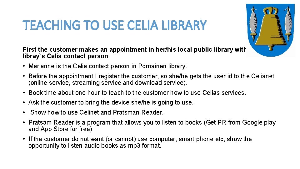 TEACHING TO USE CELIA LIBRARY First the customer makes an appointment in her/his local