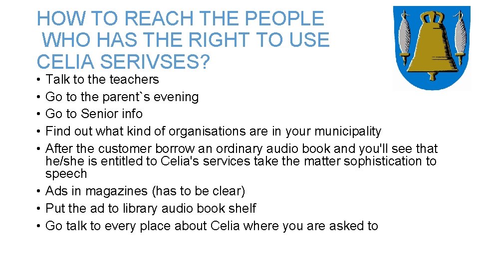 HOW TO REACH THE PEOPLE WHO HAS THE RIGHT TO USE CELIA SERIVSES? •