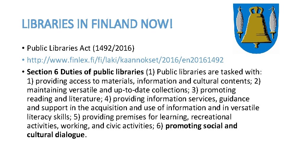 LIBRARIES IN FINLAND NOW! • Public Libraries Act (1492/2016) • http: //www. finlex. fi/fi/laki/kaannokset/2016/en