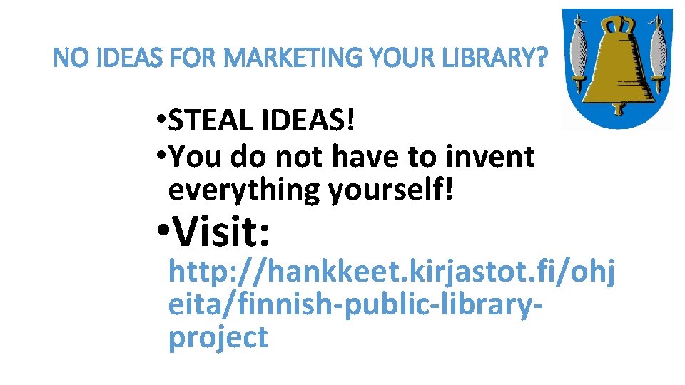 NO IDEAS FOR MARKETING YOUR LIBRARY? • STEAL IDEAS! • You do not have