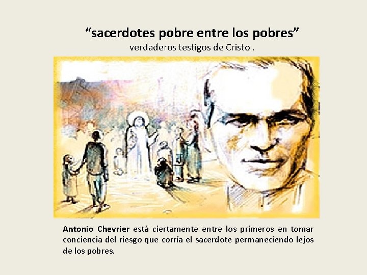 “sacerdotes pobre entre los pobres” verdaderos testigos de Cristo. Antonio Chevrier está ciertamente entre