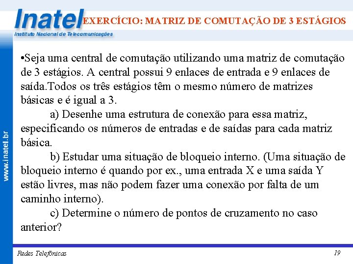 EXERCÍCIO: MATRIZ DE COMUTAÇÃO DE 3 ESTÁGIOS • Seja uma central de comutação utilizando