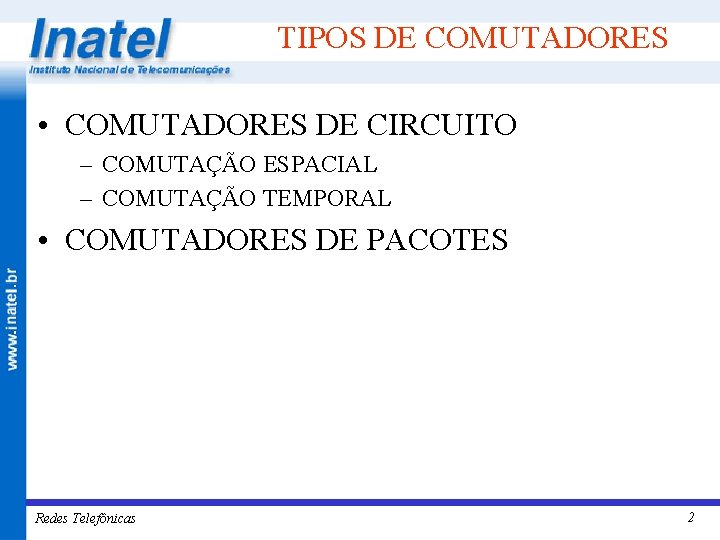 TIPOS DE COMUTADORES • COMUTADORES DE CIRCUITO – COMUTAÇÃO ESPACIAL – COMUTAÇÃO TEMPORAL •