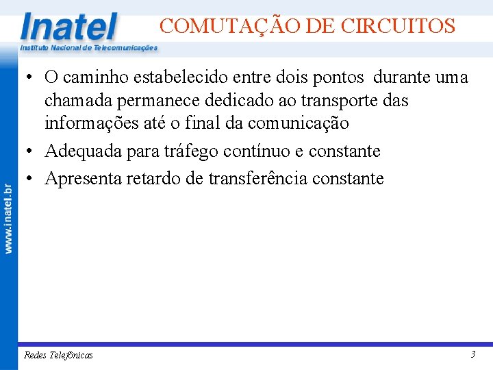 COMUTAÇÃO DE CIRCUITOS • O caminho estabelecido entre dois pontos durante uma chamada permanece