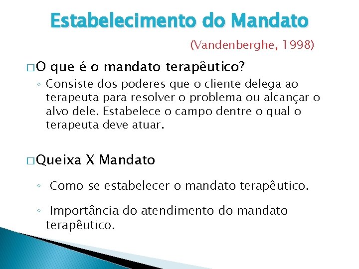 Estabelecimento do Mandato (Vandenberghe, 1998) �O que é o mandato terapêutico? ◦ Consiste dos
