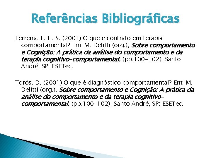 Referências Bibliográficas Ferreira, L. H. S. (2001) O que é contrato em terapia comportamental?