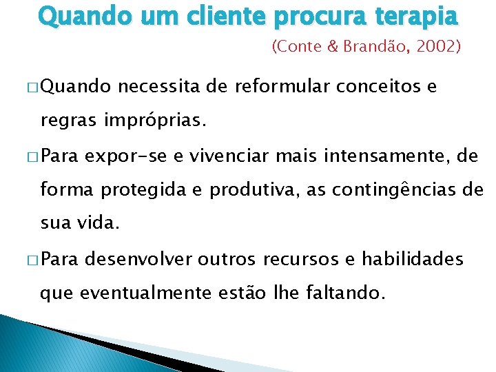 Quando um cliente procura terapia (Conte & Brandão, 2002) � Quando necessita de reformular