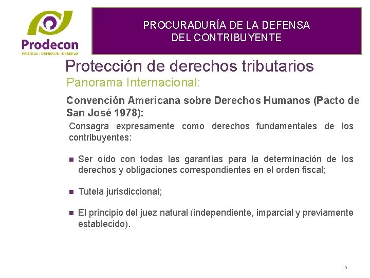 PROCURADURÍA DE LA DEFENSA DEL CONTRIBUYENTE Protección de derechos tributarios Panorama Internacional: Convención Americana