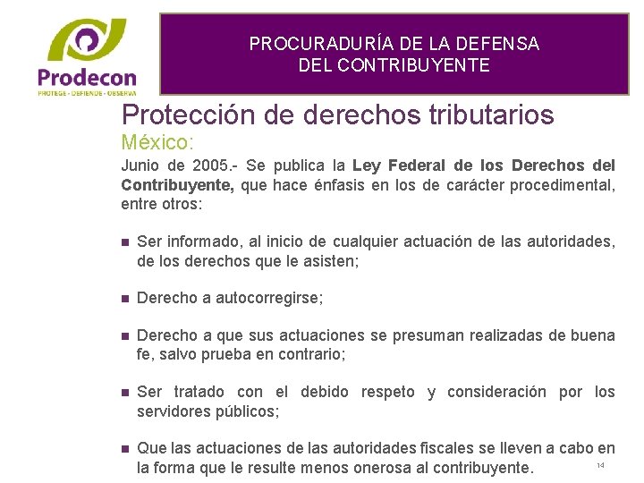 PROCURADURÍA DE LA DEFENSA DEL CONTRIBUYENTE Protección de derechos tributarios México: Junio de 2005.