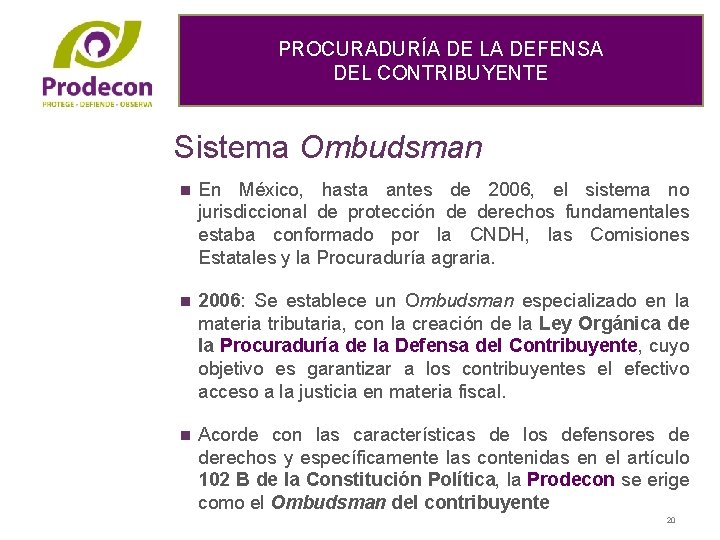 PROCURADURÍA DE LA DEFENSA DEL CONTRIBUYENTE Sistema Ombudsman n En México, hasta antes de