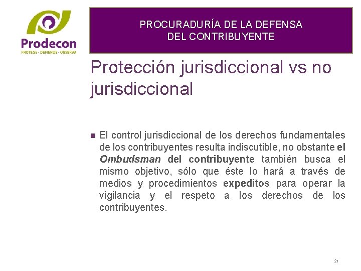 PROCURADURÍA DE LA DEFENSA DEL CONTRIBUYENTE Protección jurisdiccional vs no jurisdiccional n El control
