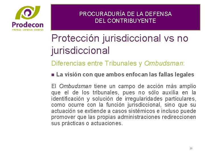 PROCURADURÍA DE LA DEFENSA DEL CONTRIBUYENTE Protección jurisdiccional vs no jurisdiccional Diferencias entre Tribunales