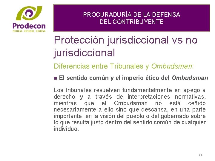 PROCURADURÍA DE LA DEFENSA DEL CONTRIBUYENTE Protección jurisdiccional vs no jurisdiccional Diferencias entre Tribunales