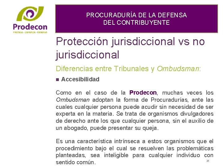 PROCURADURÍA DE LA DEFENSA DEL CONTRIBUYENTE Protección jurisdiccional vs no jurisdiccional Diferencias entre Tribunales