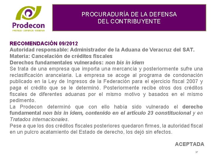 PROCURADURÍA DE LA DEFENSA DEL CONTRIBUYENTE RECOMENDACIÓN 09/2012 Autoridad responsable: Administrador de la Aduana