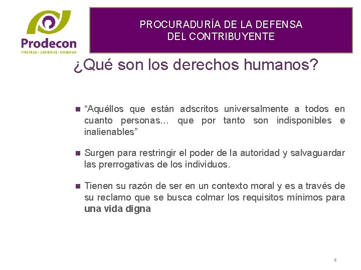 PROCURADURÍA DE LA DEFENSA DEL CONTRIBUYENTE ¿Qué son los derechos humanos? n “Aquéllos que