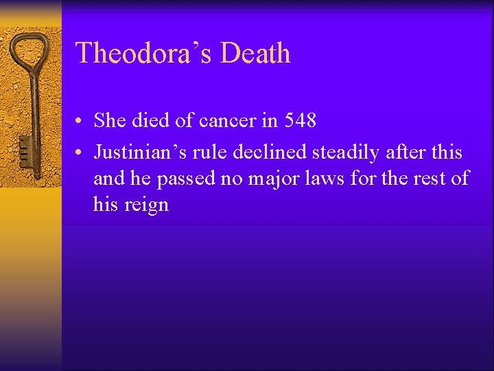 Theodora’s Death • She died of cancer in 548 • Justinian’s rule declined steadily