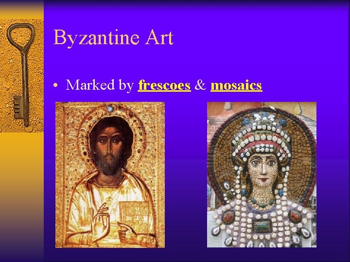 Byzantine Art • Marked by frescoes & mosaics 