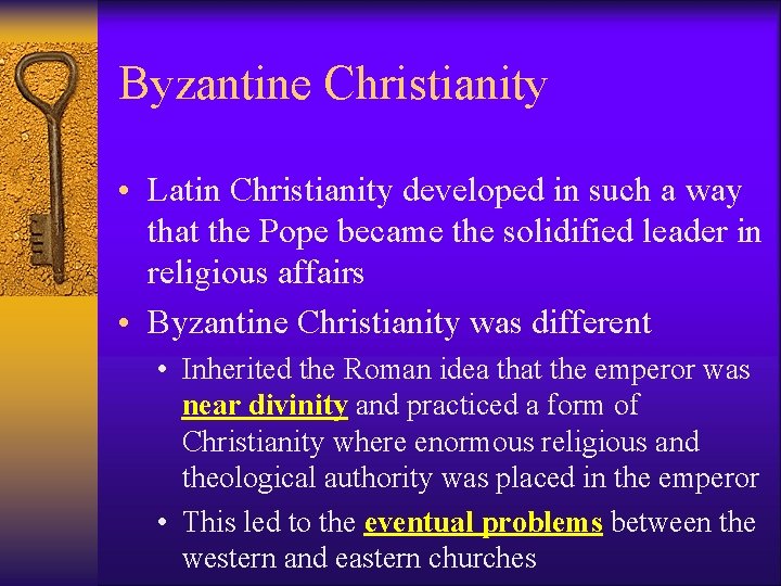 Byzantine Christianity • Latin Christianity developed in such a way that the Pope became