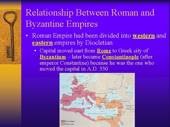 Relationship Between Roman and Byzantine Empires • Roman Empire had been divided into western