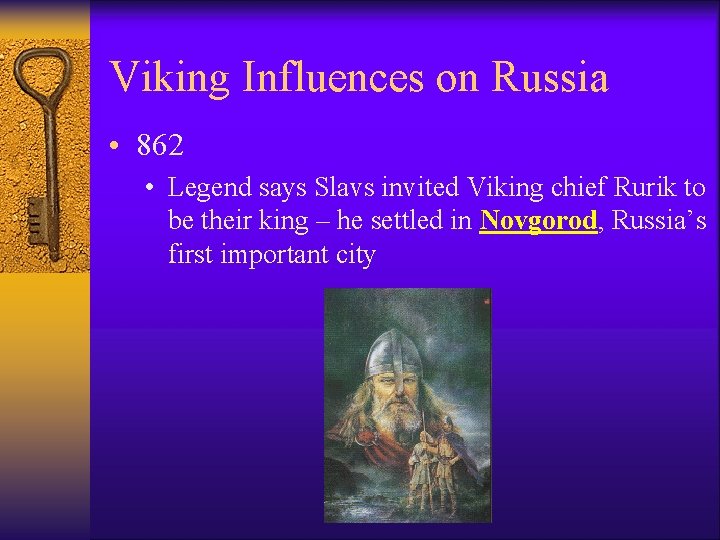 Viking Influences on Russia • 862 • Legend says Slavs invited Viking chief Rurik