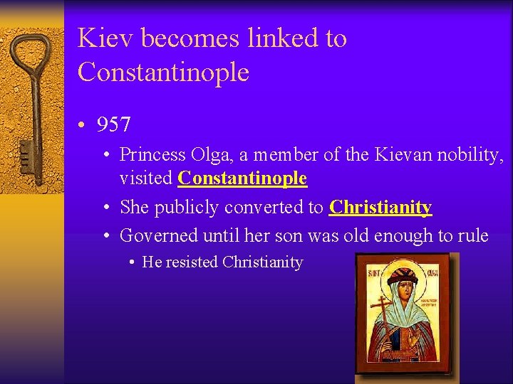 Kiev becomes linked to Constantinople • 957 • Princess Olga, a member of the