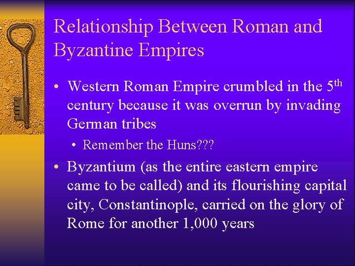 Relationship Between Roman and Byzantine Empires • Western Roman Empire crumbled in the 5