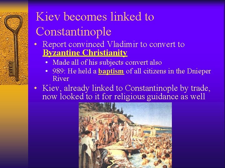 Kiev becomes linked to Constantinople • Report convinced Vladimir to convert to Byzantine Christianity