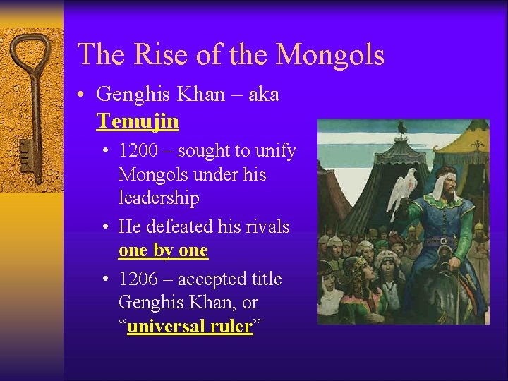 The Rise of the Mongols • Genghis Khan – aka Temujin • 1200 –