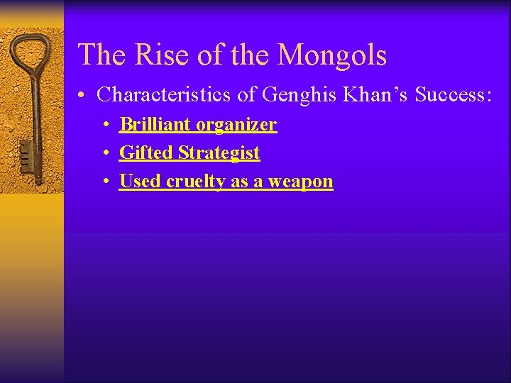 The Rise of the Mongols • Characteristics of Genghis Khan’s Success: • Brilliant organizer