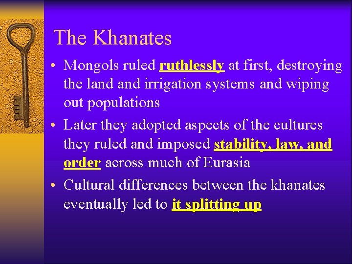 The Khanates • Mongols ruled ruthlessly at first, destroying the land irrigation systems and