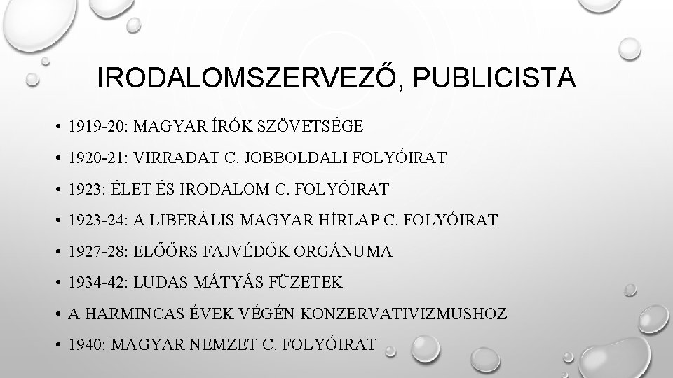 IRODALOMSZERVEZŐ, PUBLICISTA • 1919 -20: MAGYAR ÍRÓK SZÖVETSÉGE • 1920 -21: VIRRADAT C. JOBBOLDALI