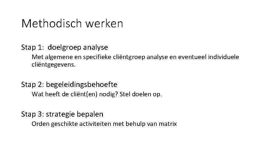 Methodisch werken Stap 1: doelgroep analyse Met algemene en specifieke cliëntgroep analyse en eventueel