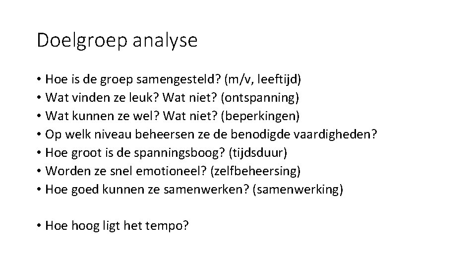 Doelgroep analyse • Hoe is de groep samengesteld? (m/v, leeftijd) • Wat vinden ze